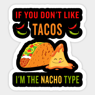 If you don't like tacos, I'm the nacho type Sticker